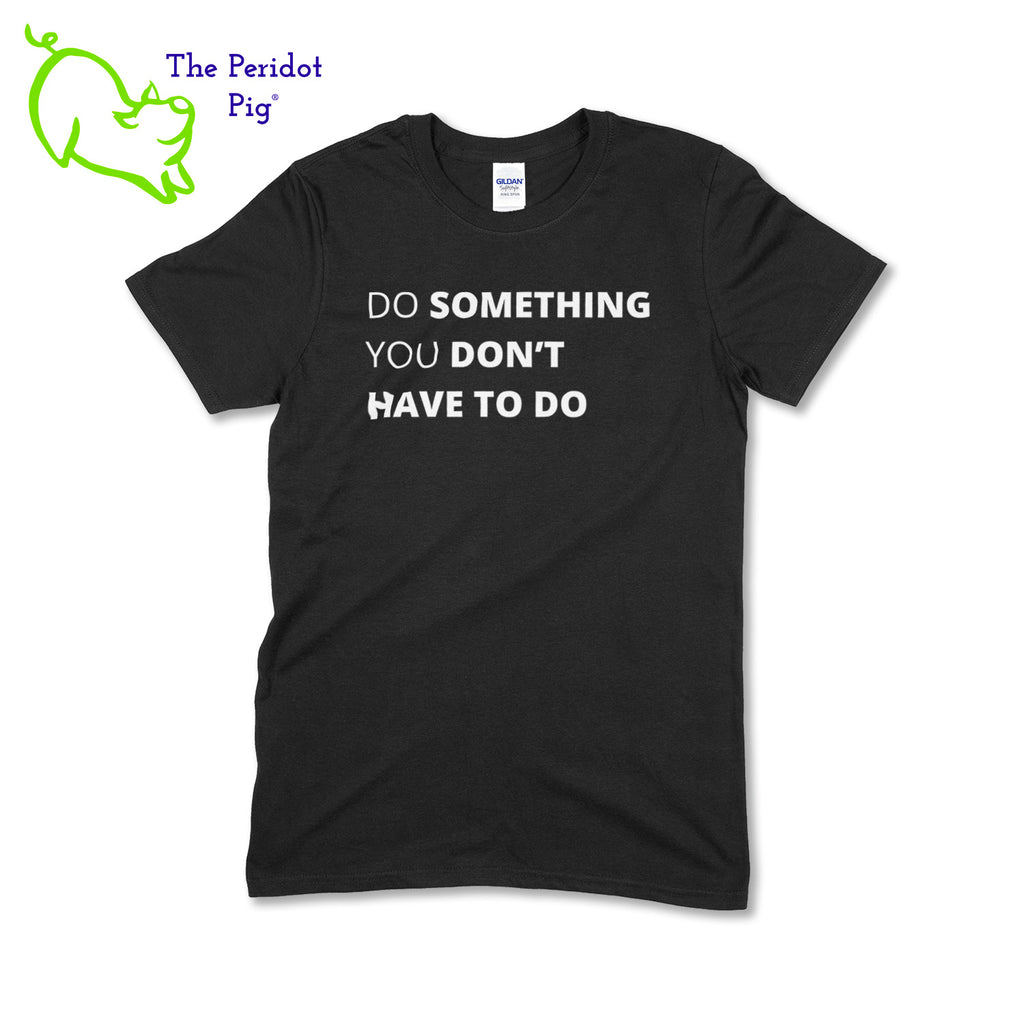 A wonderful t-shirt to get people talking. The front has the text, " Do something you don't have to do". The back is blank for a minimalist look. This is a super soft blend shirt. Front view shown in black.