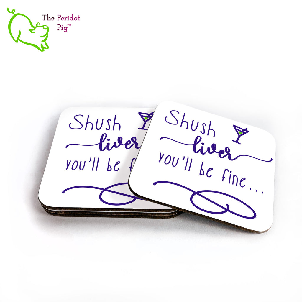 This set of four square coasters is printed in bright colors on either a matte or a gloss coaster. They simply state that "Shush liver you'll be fine" with a little martini glass and olive at the top. Shown in a stack with one to the right.