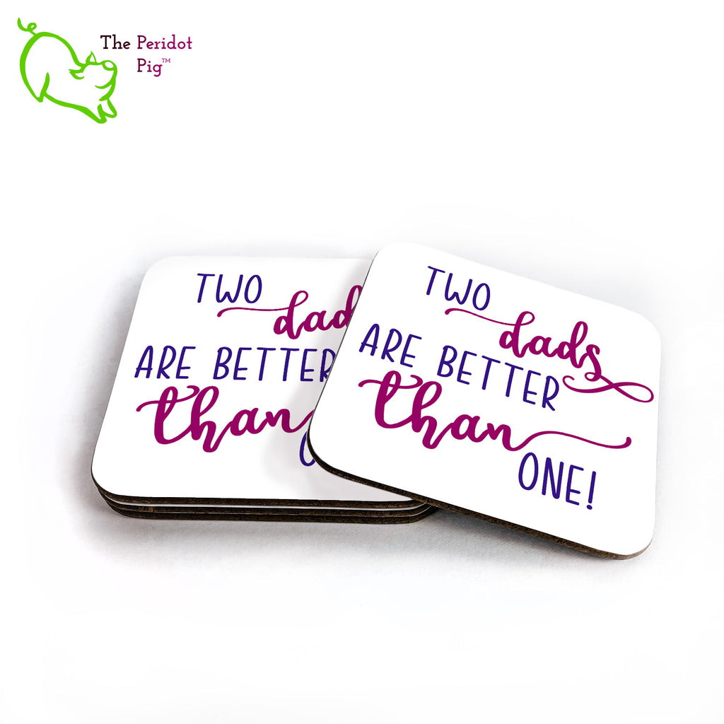 A shout out to our LGTQBA dads! This set of four square coasters is printed in bright colors on either a matte or a gloss coaster. They simply state that "Two dads are better than one" in bright purple colors. Shown in a stack with one to the right