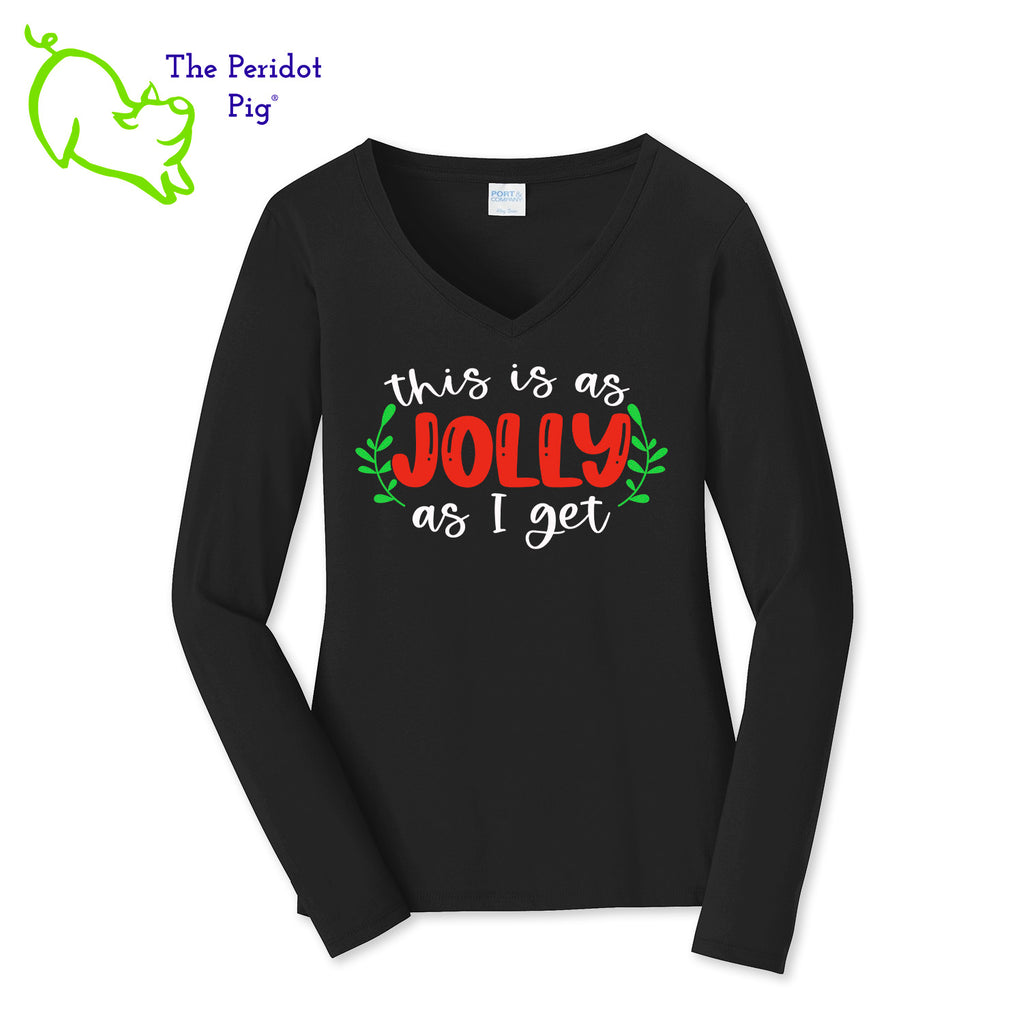 Before you start with the "bah humbugs", try this shirt instead. It says, "This is as jolly as I get" in bright, vivid color. There's even a couple of sprigs of mistletoe! Front view shown in Black.