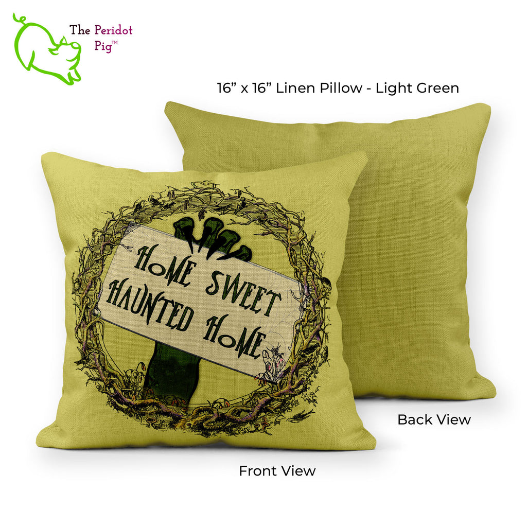 Whether you're shopping for Halloween or just like to have a little haunted touch to the house, these are some great throw pillows! They are made from a light green polyester linen fabric and printed with a permanent sublimation print that won't fade or crack over time. The covers are machine washable and easily fit over a nicely stuffed insert. Each design has a vintage spooky wreath with a decidedly green witchy hand with long pointed nails. Shown Style A: Home Sweet Haunted Home