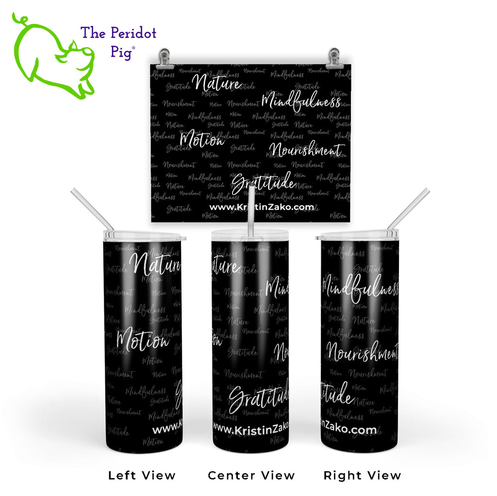 These tumblers are great for a smoothie or a hot cup of tea. Start your day off with a reminder of Kristin Zako's four pillars. We have them available in four vibrant colors that are permanently printed and won't fade or crack. Shown in black