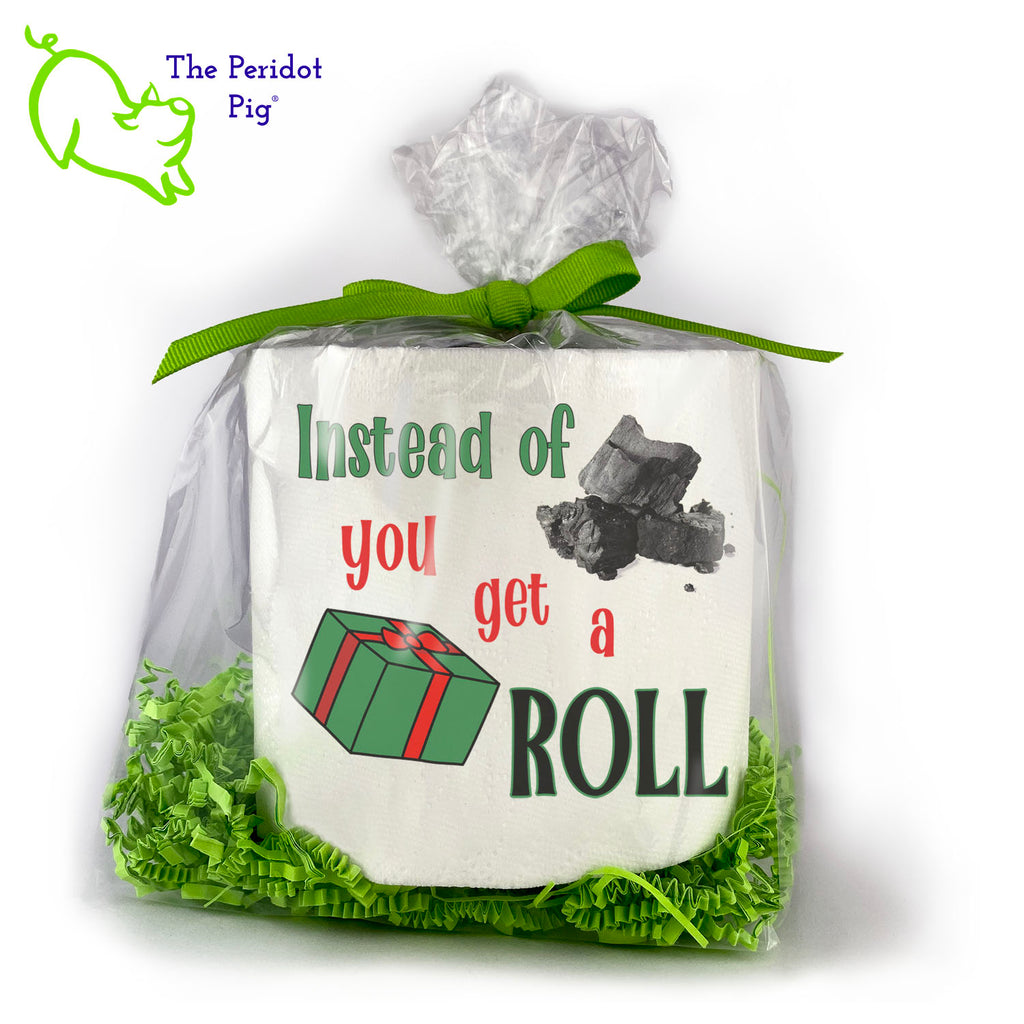 Toilet paper is still a thing and we're sure they'll appreciate an extra roll. While you're at it, these make an excellent holiday gag gift for that white elephant party! Available with many different sayings, this is high-quality 2-ply toilet paper which has been printed in vivid sublimation color. We then wrap it all up with some peridot green crinkle paper and a matching bow. This version states "Instead of <coal> you get a ROLL" with an image of a pile of coal and a gift package.