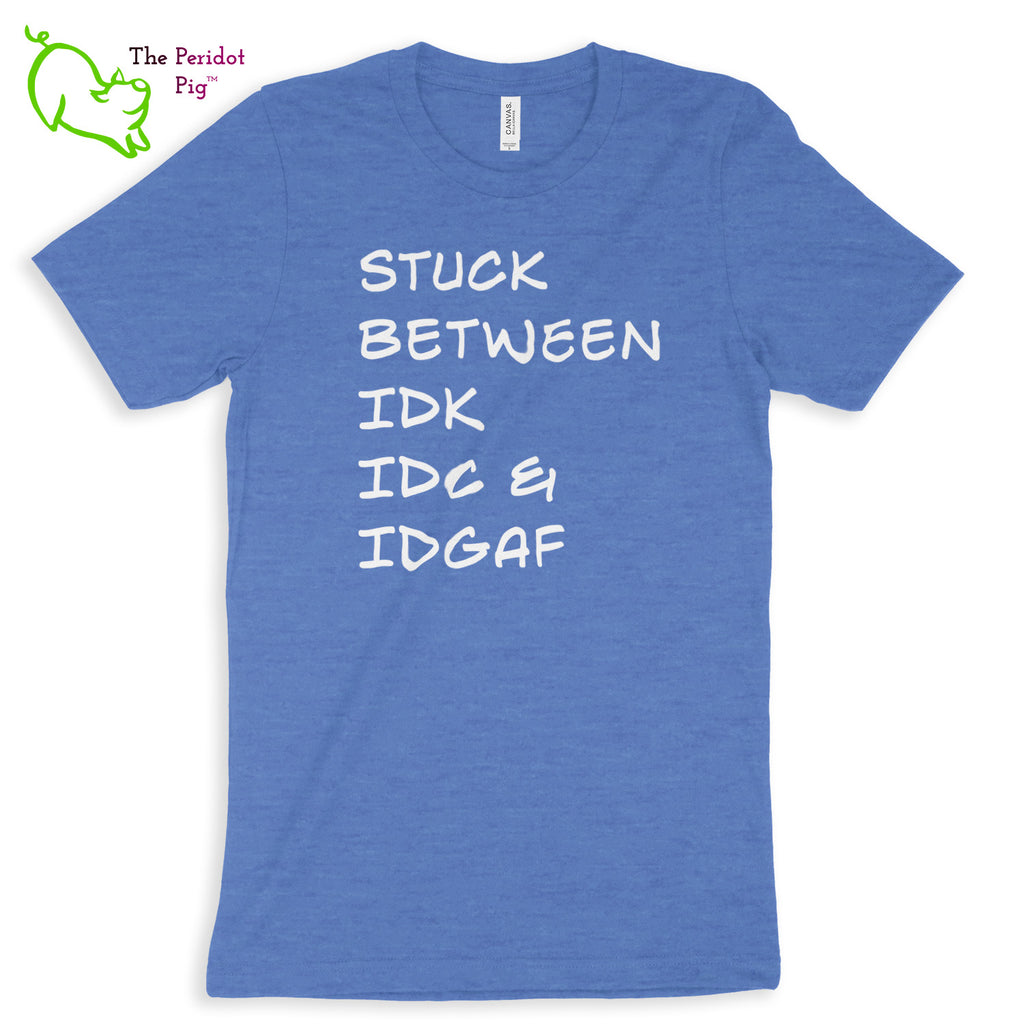 Meant for the truly apathetic type with a sense of humor. These shirts are super soft and comfortable. The front features white vinyl letttering that states, "Stuck between IDK IDC & IDGAF". The back is blank. Front view shown in Heather Columbia Blue.