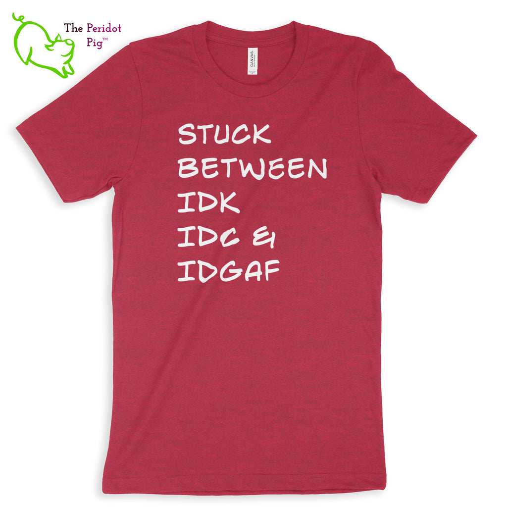 Meant for the truly apathetic type with a sense of humor. These shirts are super soft and comfortable. The front features white vinyl letttering that states, "Stuck between IDK IDC & IDGAF". The back is blank. Front view shown in Heather Raspberry.