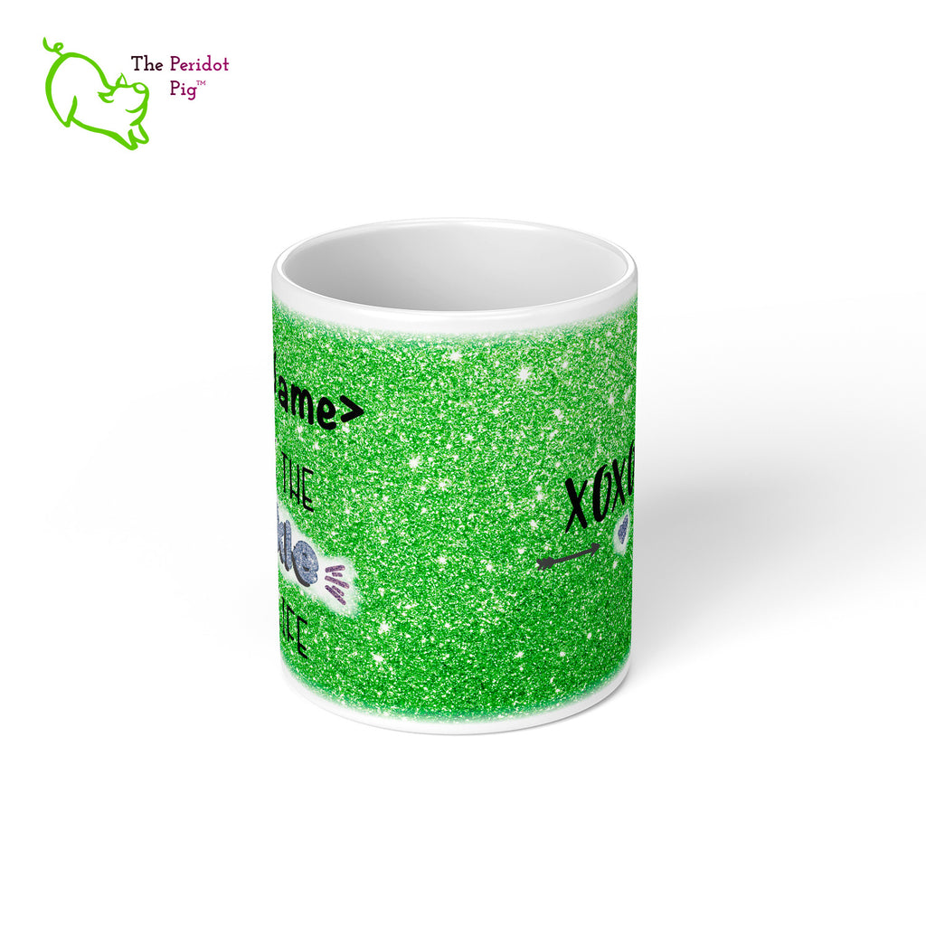 These shiny white gloss mugs feature a detailed, sparkly print that can be customized for that special glitter person in your life. Available in six different colors if you're not into pink, sparkling things. On the back, it has a simple XOXOXO (hugs and kisses). Green center view.