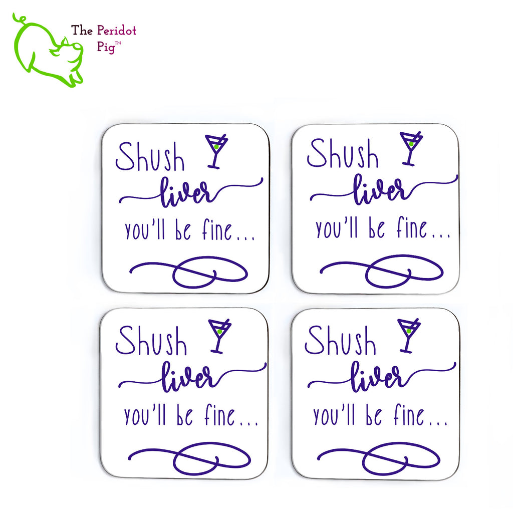 This set of four square coasters is printed in bright colors on either a matte or a gloss coaster. They simply state that "Shush liver you'll be fine" with a little martini glass and olive at the top. All four shown in a flat lay.