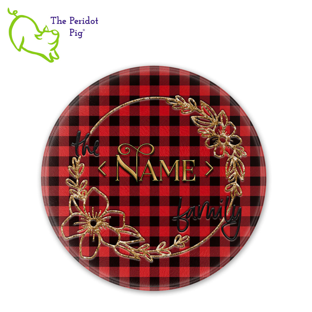There's something about a buffalo plaid that is so versatile. It's perfect for a fall or holiday themed table but really works year round. These make a perfect birthday, holiday or house warming gift! We've designed these with a background of bright red and black plaid. The stylized wreath has a touch of gold with an embossed-look family name in the center. They are printed in permanent sublimation colors that are vivid and bright. Round shown with a sample name.