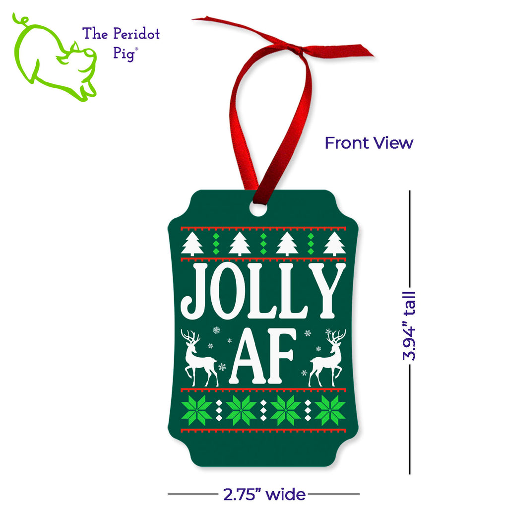 Shhh....we won't tell your mother-in-law what it means. Enjoy this fun ornament and see if they finally ask. Printed in bright color on a double-sided ornament, it's perfect for the winter holidays! The front has a stylized sweater print with reindeer and the words, "Jolly AF". The back says "Happy Holidays". Front view shown with dimensions.