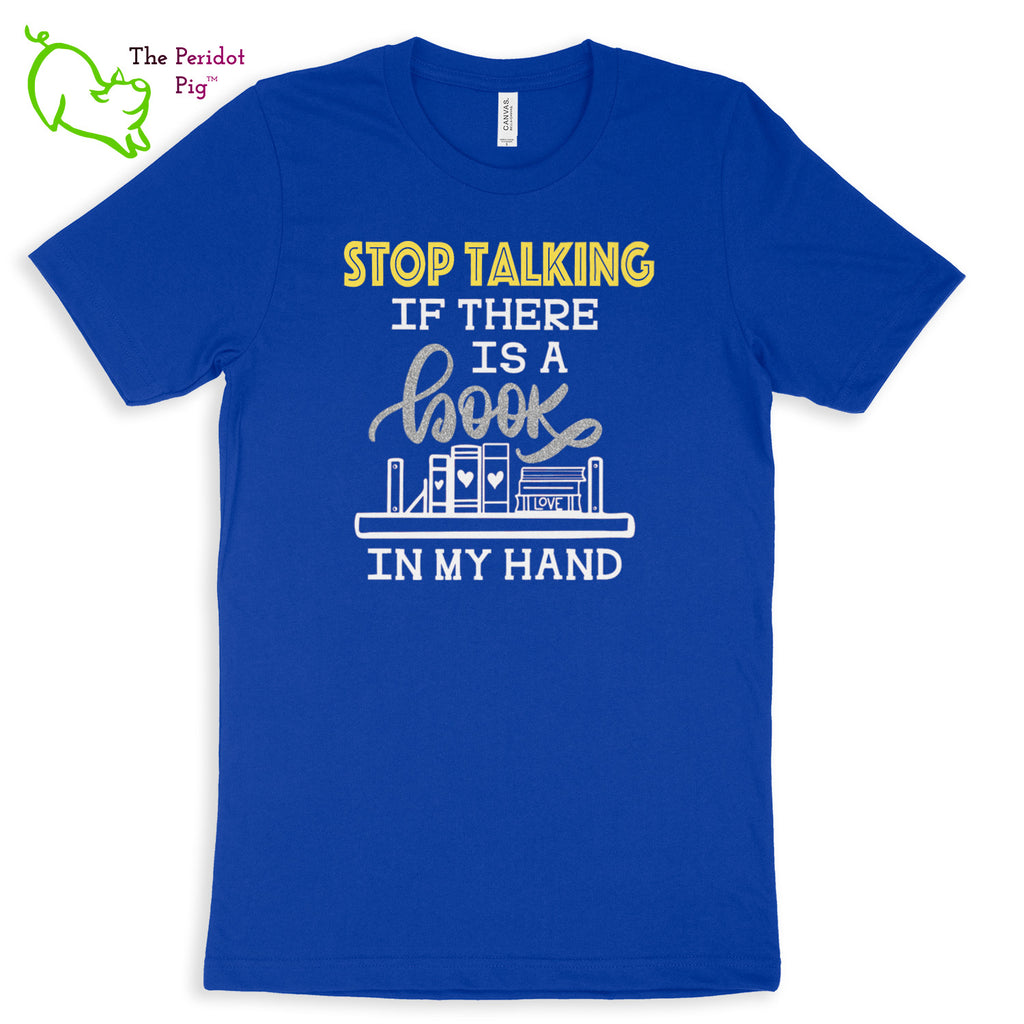 These shirts are super soft and comfortable. The design is a thin, flexible vinyl that's not too heavy. "Stop Talking" is in a bright yellow with the word "book" scripted in silver glitter vinyl. The rest of the text and graphic is in white. Front view shown in True Royal.
