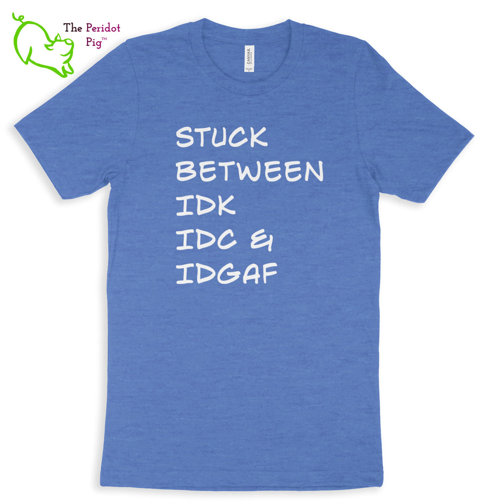 Meant for the truly apathetic type with a sense of humor. These shirts are super soft and comfortable. The front features white vinyl letttering that states, "Stuck between IDK IDC & IDGAF". The back is blank. Front view shown in Heather Columbia Blue.