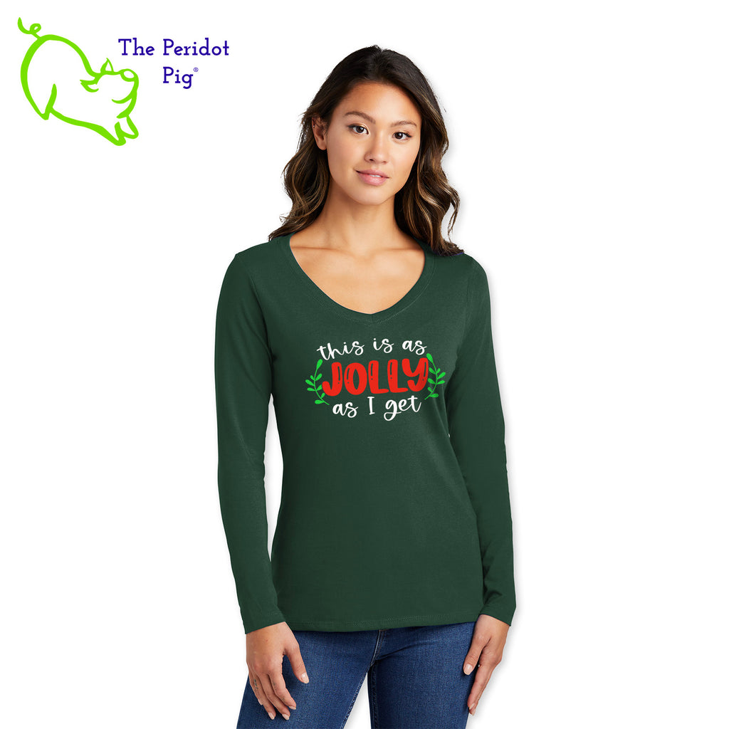 Before you start with the "bah humbugs" try this shirt instead. It says, "This is as jolly as I get" in bright, vivid color. There's even a couple of sprigs of mistletoe!  Front view shown in green.