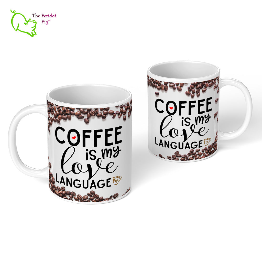 This 11 oz coffee mug is the perfect gift for the coffee lover in your life. The printed saying states, "Coffee is my love language" nestled amongst a field of coffee beans. Front and back view.