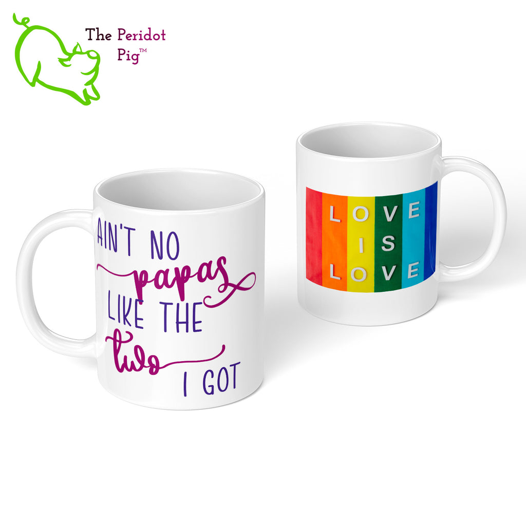 A shout out to our LGTQBA Dads! Celebrate Father's day with a gift that embraces your pride. The mug says, "Ain't no papas like the two I got" on the front. On the back, it has rainbow stripes with the saying, "Love is love". Front and back view.