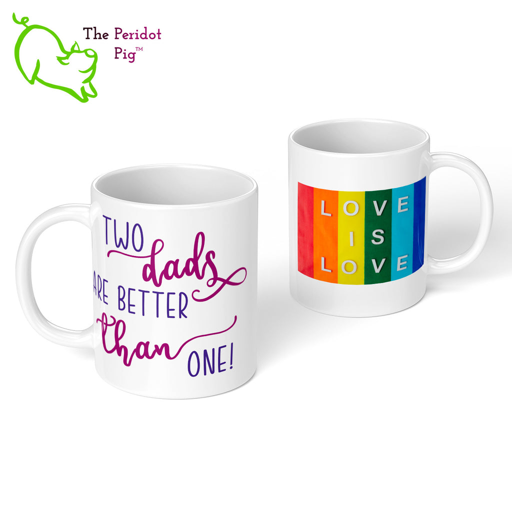 A shout out to our LGTQBA Dads! Celebrate Father's day with a gift that embraces your pride. The mug says, "Two dads are better than one!" on the front. On the back, it has rainbow stripes with the saying, "Love is love". Front and bak view.