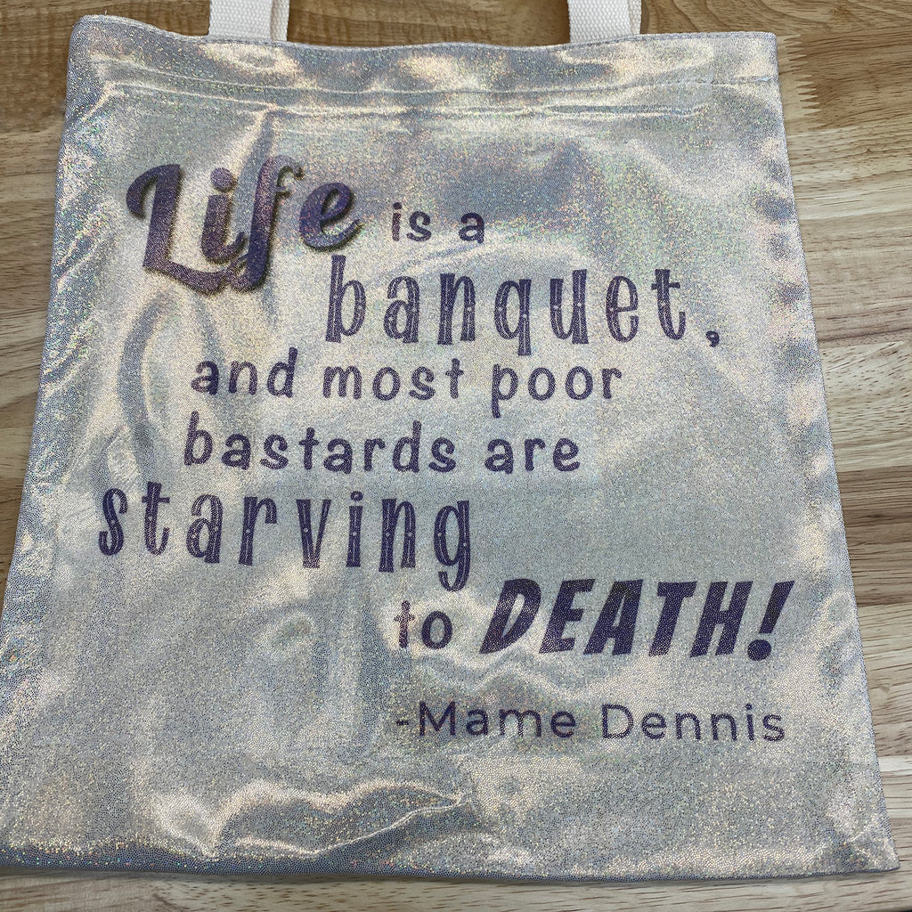 Our Auntie Mame "Life is a banquet" sparkle tote. It's hard to photograph as it's sooo sparkly!
